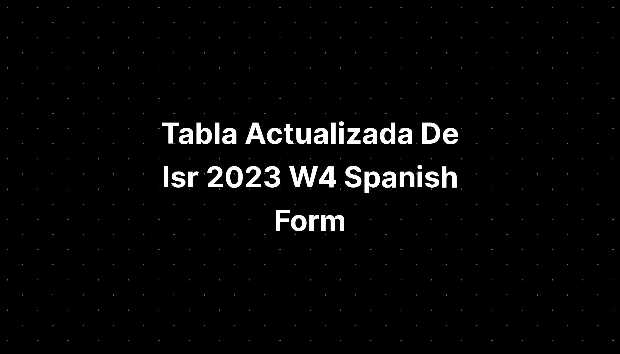 Tabla Actualizada De Isr 2023 W4 Spanish Form IMAGESEE